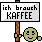 Ich brauch Kaffee